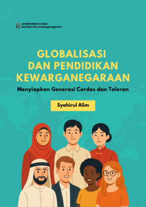 Globalisasi dan Pendidikan Kewarganegaraan: Menyiapkan Generasi Cerdas dan Toleran