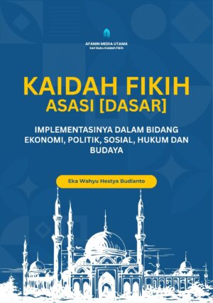 Kaidah Fikih Asasi (Dasar): Implementasinya dalam Bidang Ekonomi, Politik, Sosial, Hukum, dan Budaya