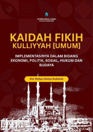 Kaidah Fikih Kulliyyah (Umum): Implementasinya dalam Bidang Ekonomi, Politik, Sosial, Hukum, dan Budaya