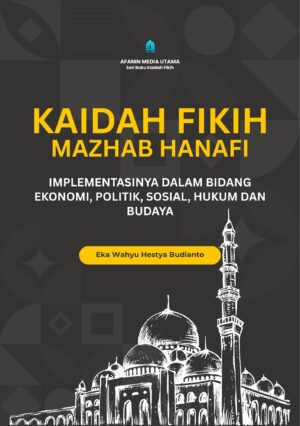 Kaidah Fikih Mazhab Hanafi: Implementasinya dalam Bidang Ekonomi, Politik, Sosial, Hukum, dan Budaya