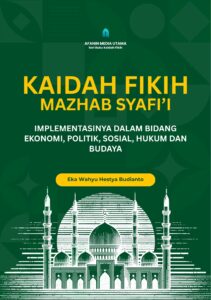 Kaidah Fikih Mazhab Syafi’i: Implementasinya dalam Bidang Ekonomi, Politik, Sosial, Hukum, dan Budaya