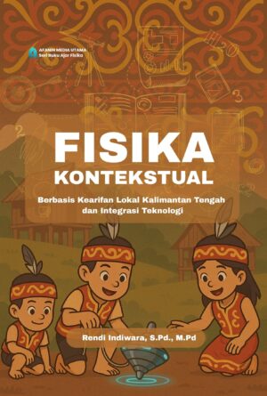Fisika Kontekstual Berbasis Kearifan Lokal Kalimantan Tengah dan Integrasi Teknologi
