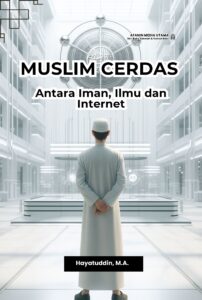 Muslim Cerdas: Antara Iman, Ilmu, dan Internet