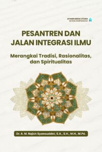 Pesantren dan Jalan Integrasi Ilmu: Merangkai Tradisi, Rasionalitas, dan Spiritualitas