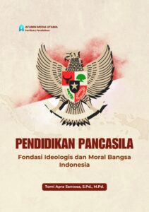Pendidikan Pancasila: Fondasi Ideologis dan Moral Bangsa Indonesia