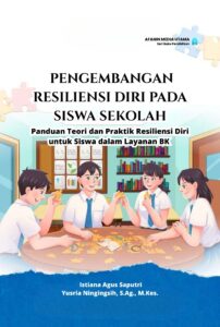 Pengembangan Resiliensi Diri pada Siswa Sekolah: Panduan Teori dan Praktik Resiliensi Diri untuk Siswa dalam Layanan BK