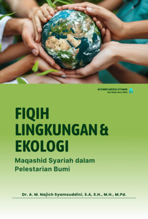 Fiqih Lingkungan & Ekologi: Maqashid Syariah dalam Pelestarian Bumi