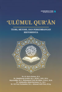 ‘Ulūmul Qur’ān: Teori, Metode, dan Perkembangan Historisnya