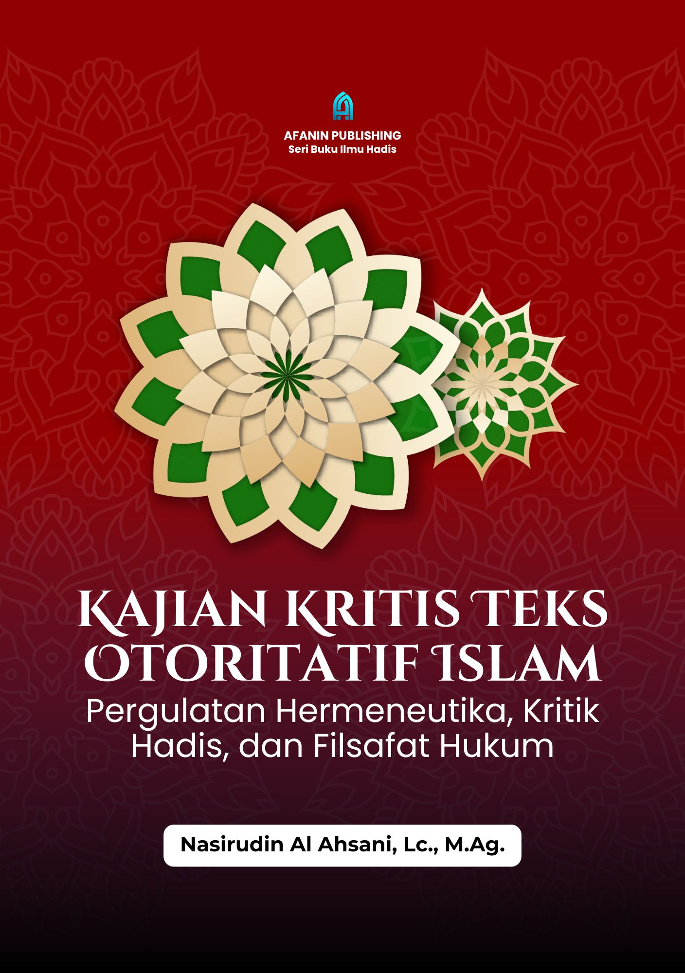 Kajian Kritis Teks Otoritatif Islam: Pergulatan Hermeneutika, Kritik Hadis, dan Filsafat Hukum