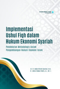 Implementasi Ushul Fiqh dalam Hukum Ekonomi Syariah: Pendekatan Metodologis dalam Pengembangan Hukum Ekonomi Islam