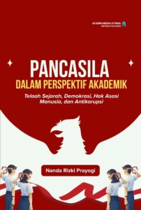 Pancasila dalam Perspektif Akademik: Telaah Sejarah, Demokrasi, Hak Asasi Manusia, dan Antikorupsi