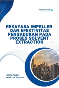Rekayasa Impeller dan Efektivitas Pengadukan pada Proses Solvent Extraction