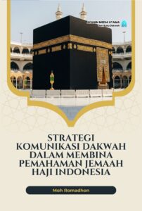 Strategi Komunikasi Dakwah dalam Membina Pemahaman Jemaah Haji Indonesia