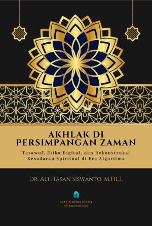 Akhlak di Persimpangan Zaman: Tasawuf, Etika Digital, dan Rekonstruksi Kesadaran Spiritual di Era Algoritma