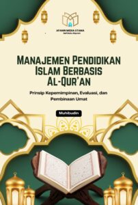 Manajemen Pendidikan Islam Berbasis Al-Qur’an: Prinsip Kepemimpinan, Evaluasi, dan Pembinaan Umat