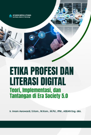 Etika Profesi dan Literasi Digital: Teori, Implementasi, dan Tantangan di Era Society 5.0