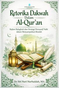 Retorika Dakwah dalam Al-Qur’an: Kajian Balaghah dan Strategi Persuasif Nabi dalam Menyampaikan Risalah