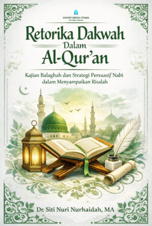 Retorika Dakwah dalam Al-Qur’an: Kajian Balaghah dan Strategi Persuasif Nabi dalam Menyampaikan Risalah
