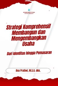 Strategi Komprehensif Membangun dan Mengembangkan Usaha: Dari Identitas hingga Pemasaran