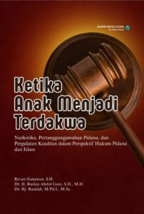 Ketika Anak Menjadi Terdakwa: Narkotika, Pertanggungjawaban Pidana, dan Pergulatan Keadilan dalam Perspektif Hukum Pidana dan Islam