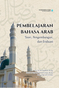 Pembelajaran Bahasa Arab: Teori, Pengembangan, dan Evaluasi