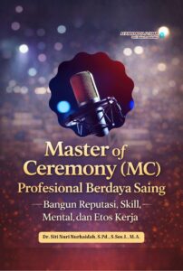 Master of Ceremony (MC) Profesional Berdaya Saing: Bangun Reputasi, Skill, Mental, dan Etos Kerja
