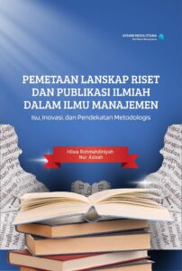 Pemetaan Lanskap Riset dan Publikasi Ilmiah dalam Ilmu Manajemen: Isu, Inovasi, dan Pendekatan Metodologis