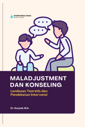Maladjustment dan Konseling: Landasan Teoretis dan Pendekatan Intervensi