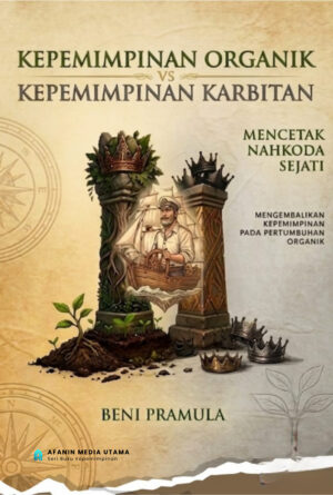 Kepemimpinan Organik vs Kepemimpinan Karbitan: Analisis Proses Pertumbuhan Pemimpin dalam Perspektif Pengembangan Kepemimpinan