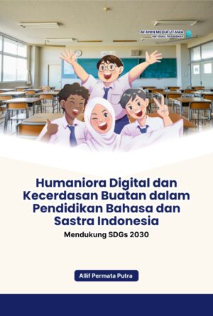 Humaniora Digital dan Kecerdasan Buatan dalam Pendidikan Bahasa dan Sastra Indonesia: Mendukung SDGs 2030
