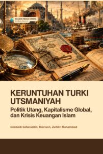 Keruntuhan Turki Utsmaniyah: Politik Utang, Kapitalisme Global, dan Krisis Keuangan Islam